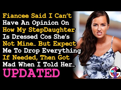 UPDATE Fiancée Said I Can't Have An Opinion My Stepdaughter Cos He Ain't Mine, So I Said~ AITA