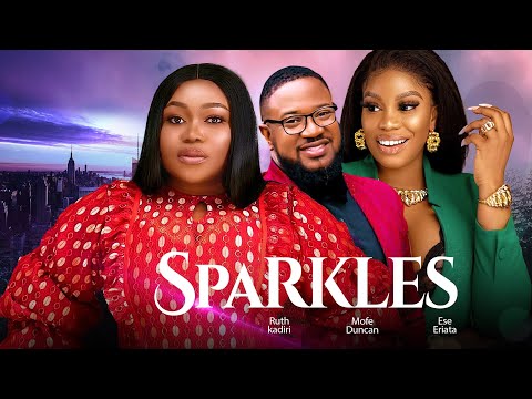 THE SPARKLES| RUTH KADIRI, MOFE DUNCAN, ESE ERIATA SAM MAURICE (NEW MOVIE)