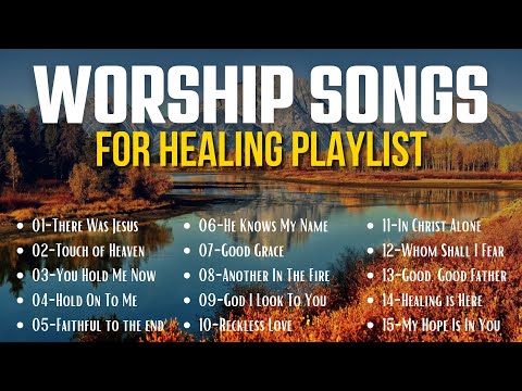 Praise and Worship Songs Healing the Soul  \\\ Most Popular Christian Worship Songs With Lyrics