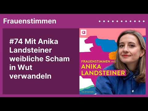 #74 Mit Anika Landsteiner weibliche Scham in Wut verwandeln | Podcast mit Ildikó von Kürthy