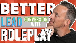 How Roleplay Can Increase Your Lead Conversion | Kyle Whissel