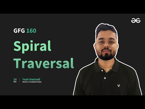 GfG 160 | Day- 36 | Spiral Traversal | 160 Days Daily DSA Problem Solving | GeeksforGeeks