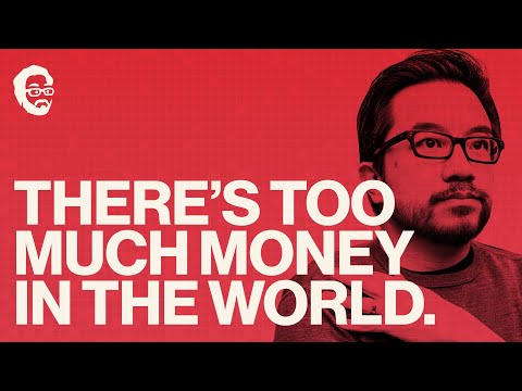 There's Too Much Money in The World. Here's Why