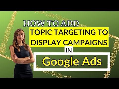 How To Add Topic Targeting To Display Campaigns In Google Ads