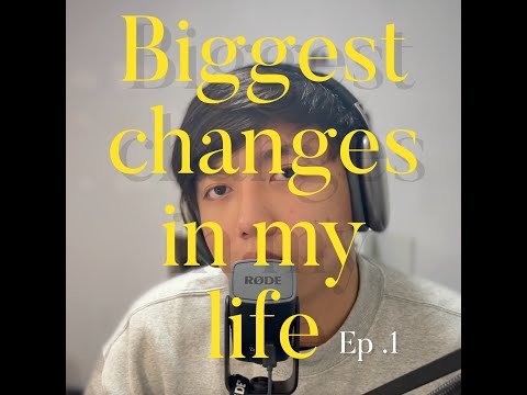 Biggest changes of my life series | E p. 1