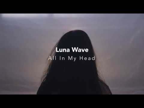 "All In My Head" by Luna Wave