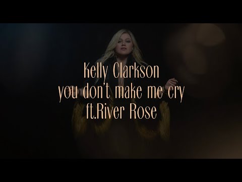 Kelly Clarkson - you don't make me cry (feat. River Rose) [Official Lyric Video]