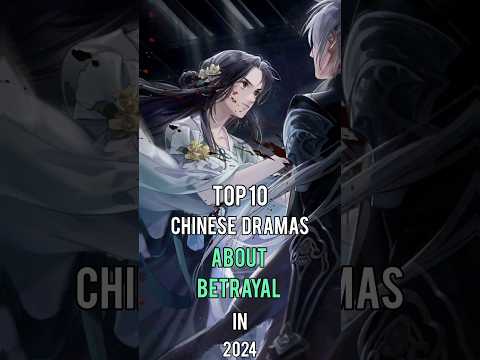 Top 10 Chinese Dramas About Betrayal In 2024 #top10 #chinesedrama #dramalist #cdrama #shorts