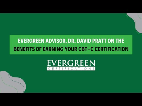 Dr. David Pratt on the benefits of earning your CBT-C certification with Evergreen