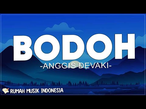 Anggis Devaki - Bodoh (Lirik) | Terlanjur sayang padamu kuberi semua untukmu