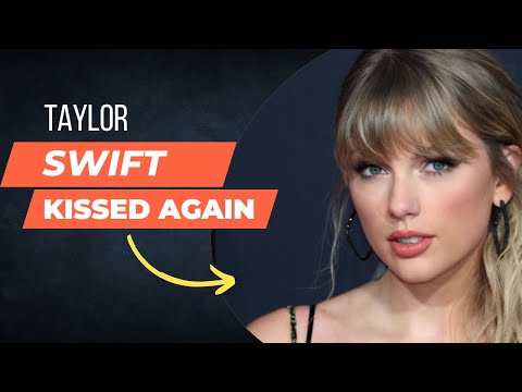 Taylor swift Kissed Again