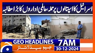 Israel's attack on hospitals,  | Geo News 7 AM Headlines (30th Dec 24)