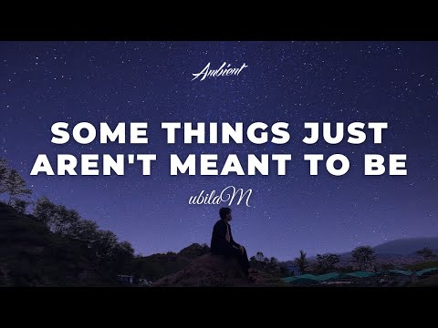 ubilaM - some things just aren't meant to be [ambient atmospheric relaxing]