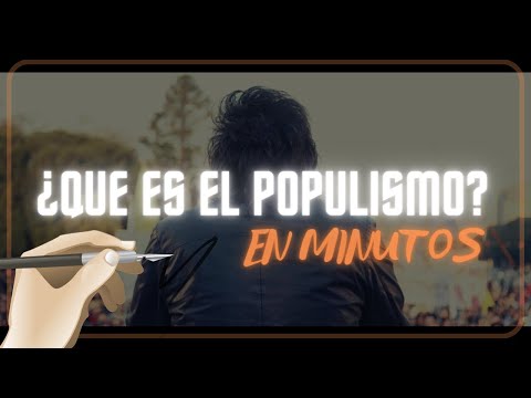 ¿QUE ES EL POPULISMO? en minutos