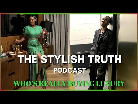 THE STYLISH TRUTH EP 3   WHO'S REALLY BUYING LUXURY!