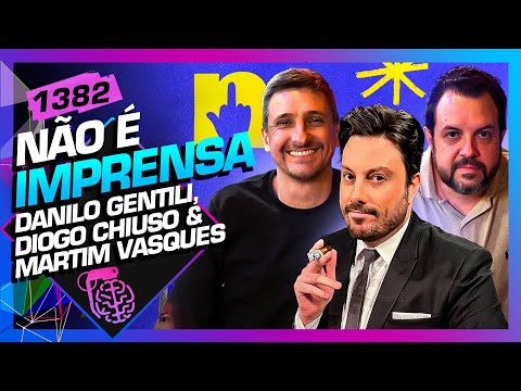 NÃO É IMPRENSA: DANILO GENTILI, MARTIM VASQUES E DIOGO CHIUSO- Inteligência Ltda. Podcast #1382