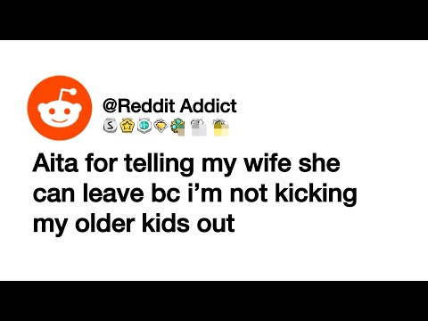 Aita for telling my wife she can leave bc i’m not kicking my older kids out #aita #aitareddit