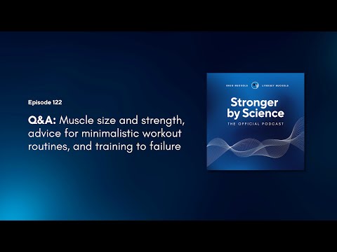 Q&A: Muscle size and strength, advice for minimalistic workout routines, and training to failure