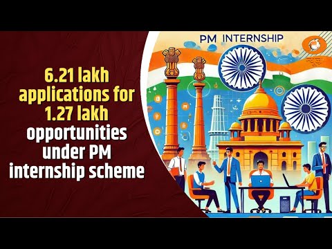 6.21 lakh applications for 1.27 lakh opportunities under PM internship scheme