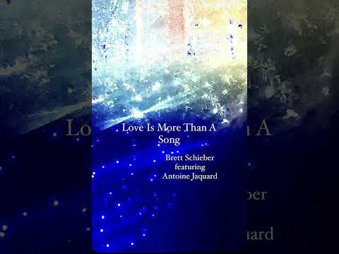 Love Is More Than a Song- Brett Schieber featuring Antoine Jaquard