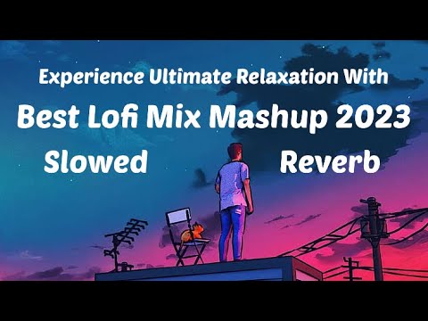 Experience the Ultimate Relaxation with 2023's Best Lofi Mix Mashup   Solved & Reverb