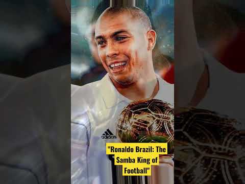 Ronaldo Brazil: The Samba King of Football