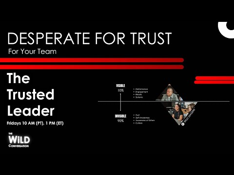 The Trusted Leader | Desperate For Trust | The WiLD Conversation