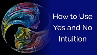 How to Use Yes and No Intuition