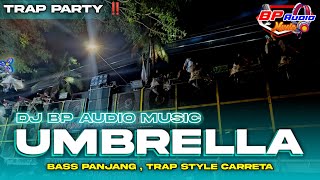 DJ TRAP PARTY BP AUDIO MUSIC | DJ UMBRELLA | BASS PANJANG STYLE TRAP ‼️