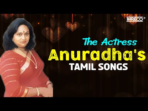 Anuradha's Greatest Hits | The Actress- Anuradha's Tamil Songs | Tamil Old Songs