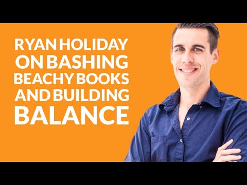 Chapter 38: Ryan Holiday on bashing beachy books and building balance