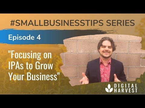 Focusing on IPAs to Grow Your Business | Episode 4 #SmallBusinessTips Series