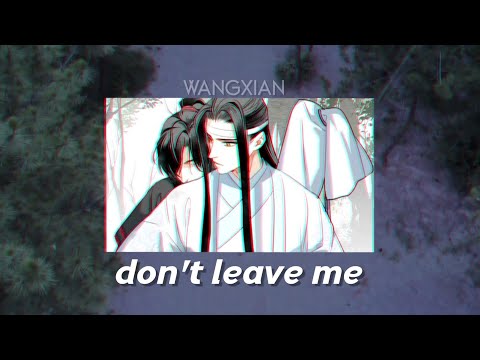 Wei Wuxian & Lan Wangji || Don't Leave Me [The Untamed/MDZS edit]