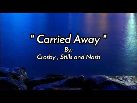 CARRIED AWAY /lyrics By: Crosby, Stills and Nash