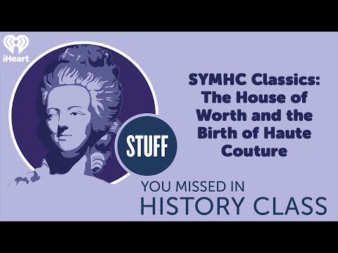 SYMHC Classics: The House of Worth & the Birth of Haute Couture | STUFF YOU MISSED IN HISTORY CLASS