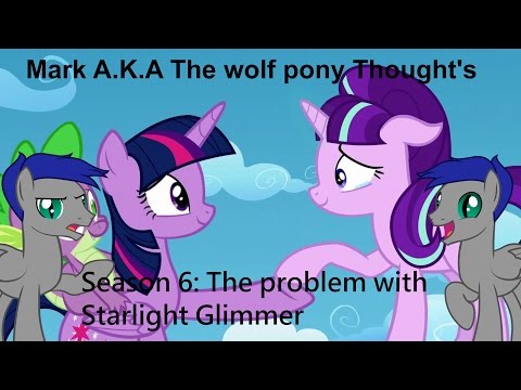 Mark A K A The wolf pony Thoughts: Season 6, the problem of Starlight Glimmer