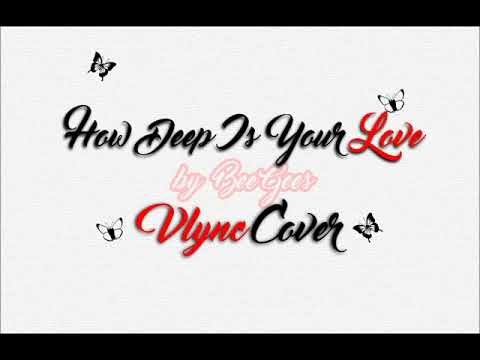 How Deep Is Your Love by Bee Gees (Vlync Cover)