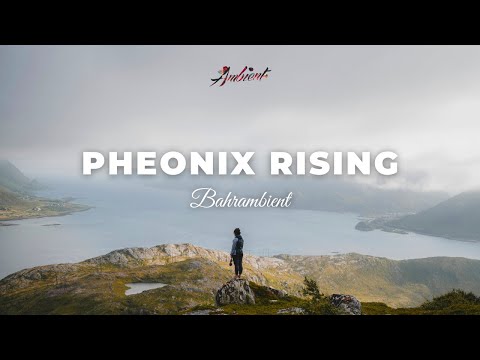 Bahrambient - Pheonix Rising [ambient drone relaxing]