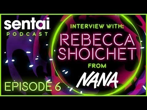 Sentai Podcast Episode 6: Interview with Rebecca Shoichet "NANA O" from NANA