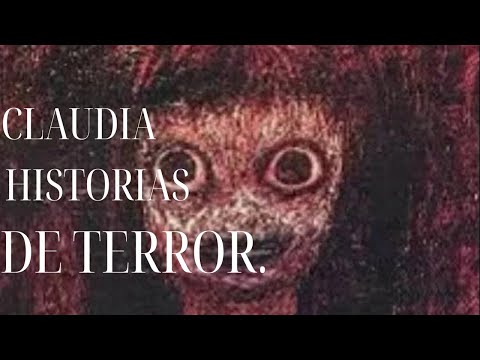 Claudia: Las Historias de Terror más Impactantes de Todos los Tiempos. ( HISTORIAS DE TERROR )