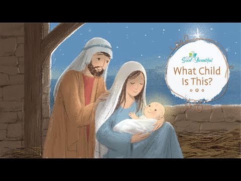 What Child Is This? | Song and Lyrics | The Good and the Beautiful