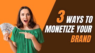 3 MONETIZATION Strategies That Will EXPLODE Your Online Brand