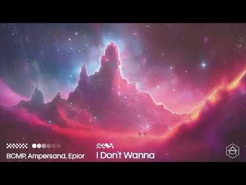 BCMP, Ampersand, Eplor - I Don't Wanna (Official Audio)