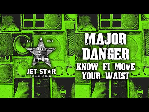 Major Danger - Know Fi Move Your Waist (Official Audio) | Jet Star Music