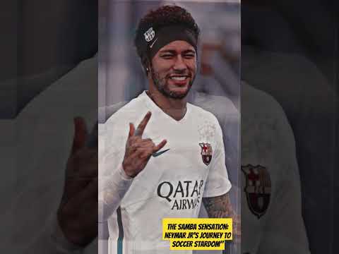 The Samba Sensation: Neymar Jr's Journey to Soccer Stardom