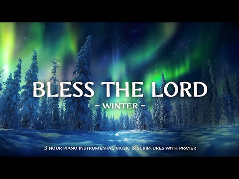 Bless The Lord : Worship & Instrumental Music With Scriptures  &  Winter ❄ Christian Instrumental