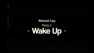 Natural Lag / Wake Up Music Video Making