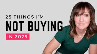 25 Things I'm Not Buying in 2025 | Minimalism, Simple Living, & Saving Money