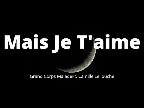 Grand Corps Malade - Mais Je T'aime ( Paroles / Lyrics ) Ft. Camille Lellouche