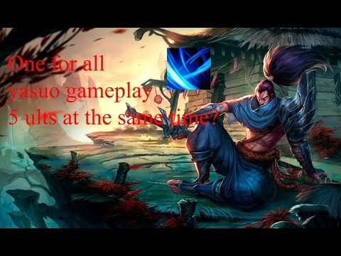 Yasuo One for all 5 ults at the same time?? League of legends